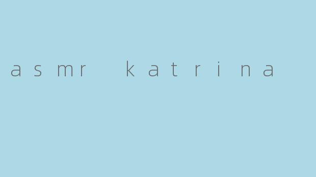 asmr katrina